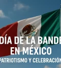 El Día de la Bandera en México: Patrioticismo y Celebración