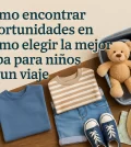 cómo encontrar oportunidades en Cómo elegir la mejor ropa para niños en un viaje