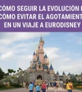 cómo seguir la evolución de Cómo evitar el agotamiento en un viaje a Eurodisney