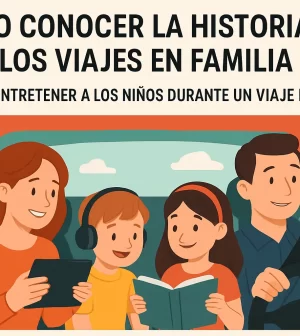 como-conocer-la-historia-de-los-viajes-en-familia-Como-entretener-a-los-ninos-durante-un-viaje-largo | Upitravel cómo conocer la historia de los viajes en familia Cómo entretener a los niños durante un viaje largo