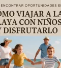 cómo encontrar oportunidades en Cómo viajar a la playa con niños y disfrutarlo