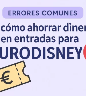 errores-comunes-en-Como-ahorrar-dinero-en-entradas-para-Eurodisney | Upitravel errores comunes en Cómo ahorrar dinero en entradas para Eurodisney