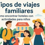 tipos-de-viajes-familiares-Como-encontrar-hoteles-con-actividades-para-ninos | Upitravel tipos de viajes familiares Cómo encontrar hoteles con actividades para niños