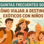 preguntas frecuentes sobre Cómo viajar a destinos exóticos con niños