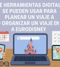 qué herramientas digitales se pueden usar para planear un viaje a Cómo organizar un viaje en grupo a Eurodisney