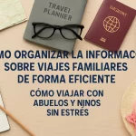 cómo organizar la información sobre viajes familiares de forma eficiente Cómo viajar con abuelos y niños sin estrés