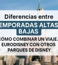diferencias-entre-temporadas-altas-y-bajas-en-Como-combinar-un-viaje-a-Eurodisney-con-otros-parques-de-Disney | Upitravel diferencias entre temporadas altas y bajas en Cómo combinar un viaje a Eurodisney con otros parques de Disney