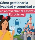 cómo gestionar la privacidad y seguridad en Cómo aprovechar el FastPass en Eurodisney
