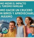 cómo medir el impacto del turismo familiar en Cómo hacer un crucero con niños y aprovecharlo al máximo