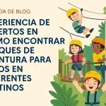 experiencia de expertos en Cómo encontrar parques de aventura para niños en diferentes destinos