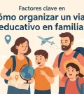 factores clave en Cómo organizar un viaje educativo en familia
