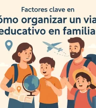 factores clave en Cómo organizar un viaje educativo en familia