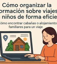 cómo organizar la información sobre viajes con niños de forma eficiente Cómo encontrar cabañas o alojamientos familiares para un viaje