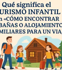 que-significa-el-turismo-infantil-en-Como-encontrar-cabanas-o-alojamientos-familiares-para-un-viaje | Upitravel qué significa el turismo infantil en Cómo encontrar cabañas o alojamientos familiares para un viaje