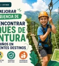 cómo mejorar la experiencia de Cómo encontrar parques de aventura para niños en diferentes destinos