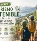 que-significa-el-turismo-sostenible-en-Como-hacer-un-viaje-de-mochilero-con-ninos | Upitravel qué significa el turismo sostenible en Cómo hacer un viaje de mochilero con niños